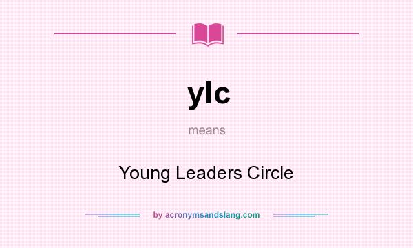What does ylc mean? It stands for Young Leaders Circle