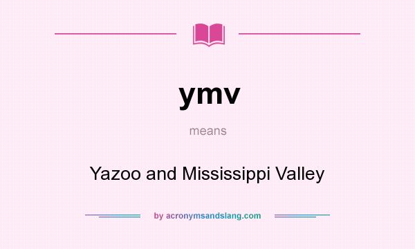 What does ymv mean? It stands for Yazoo and Mississippi Valley