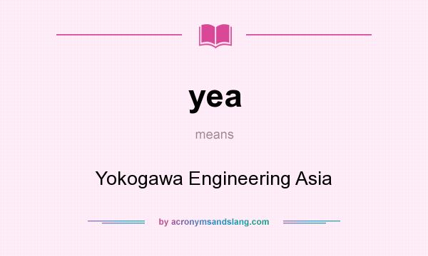 What does yea mean? It stands for Yokogawa Engineering Asia