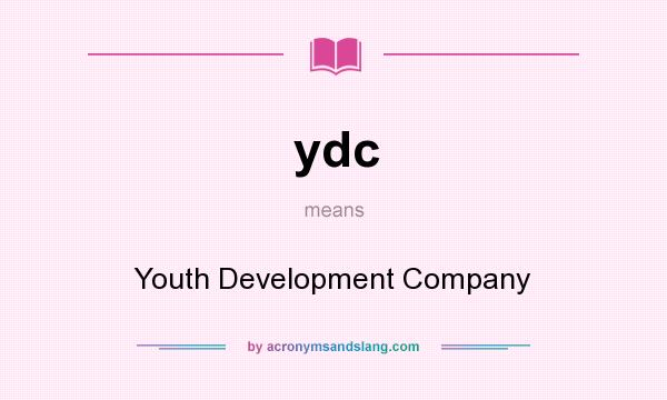 What does ydc mean? It stands for Youth Development Company