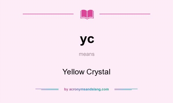 What does yc mean? It stands for Yellow Crystal