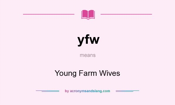 What does yfw mean? It stands for Young Farm Wives