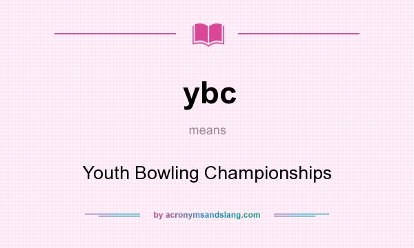 What does ybc mean? It stands for Youth Bowling Championships