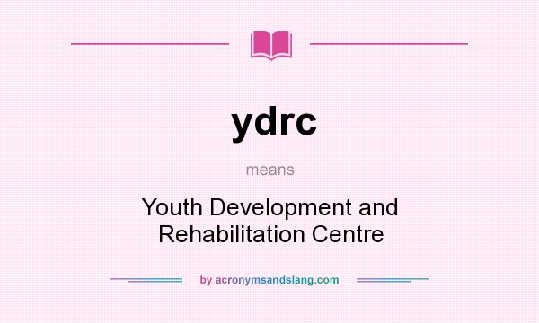 What does ydrc mean? It stands for Youth Development and Rehabilitation Centre