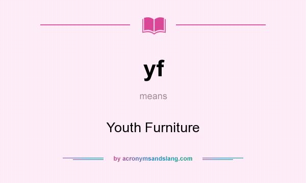What does yf mean? It stands for Youth Furniture