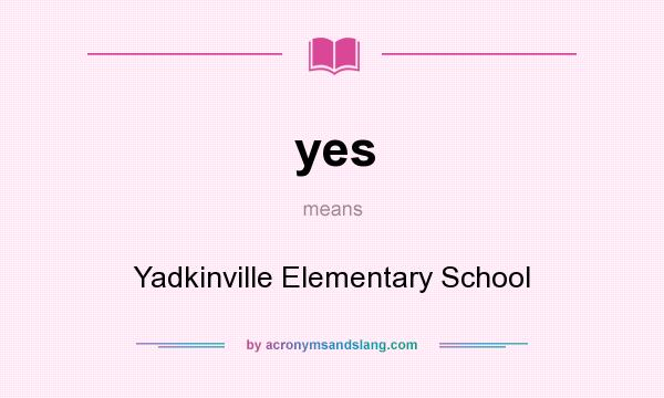 What does yes mean? It stands for Yadkinville Elementary School
