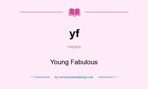 What does yf mean? It stands for Young Fabulous