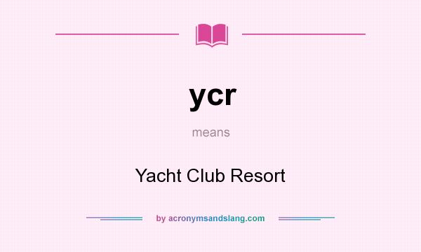 What does ycr mean? It stands for Yacht Club Resort