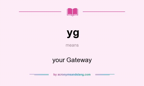 What does yg mean? It stands for your Gateway