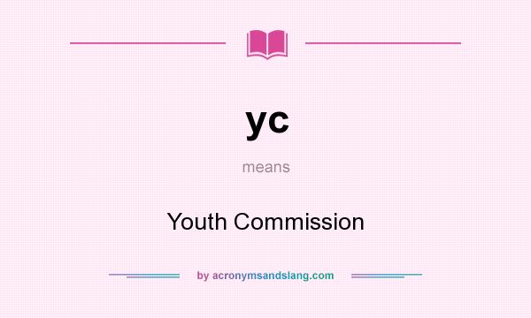 What does yc mean? It stands for Youth Commission