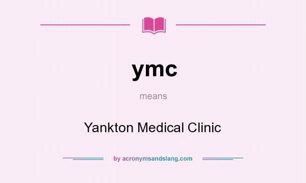 What does ymc mean? It stands for Yankton Medical Clinic