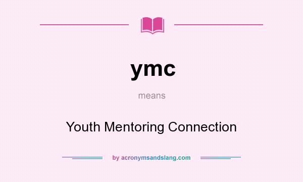 What does ymc mean? It stands for Youth Mentoring Connection