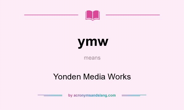 What does ymw mean? It stands for Yonden Media Works