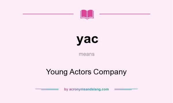 What does yac mean? It stands for Young Actors Company