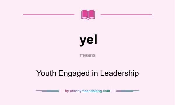 What does yel mean? It stands for Youth Engaged in Leadership