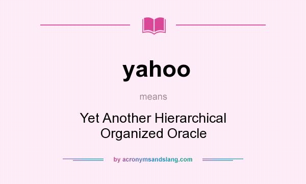 What does yahoo mean? It stands for Yet Another Hierarchical Organized Oracle