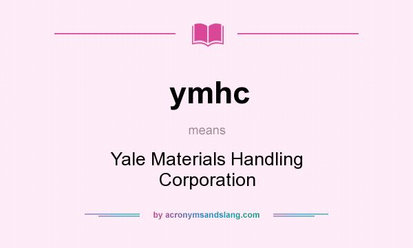 What does ymhc mean? It stands for Yale Materials Handling Corporation