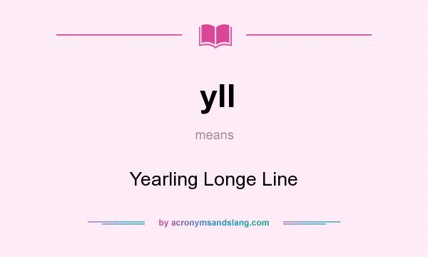 What does yll mean? It stands for Yearling Longe Line