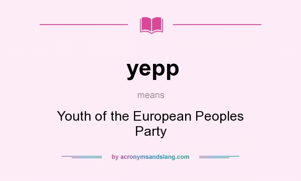 What does yepp mean? It stands for Youth of the European Peoples Party