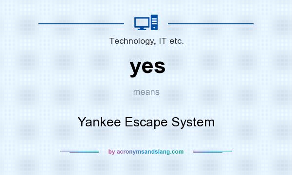 What does yes mean? It stands for Yankee Escape System
