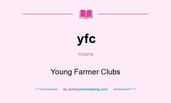 What does yfc mean? It stands for Young Farmer Clubs