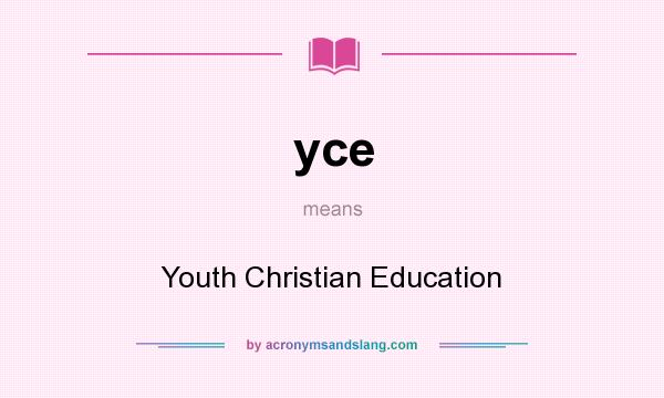What does yce mean? It stands for Youth Christian Education