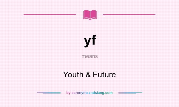 What does yf mean? It stands for Youth & Future