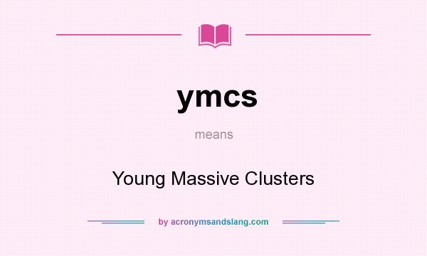 What does ymcs mean? It stands for Young Massive Clusters