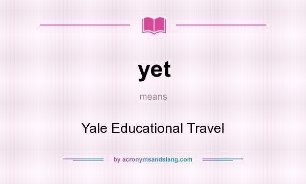 What does yet mean? It stands for Yale Educational Travel