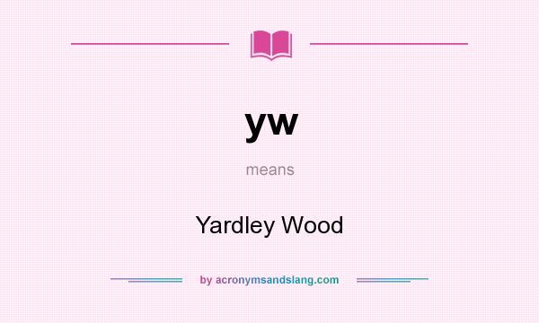 What does yw mean? It stands for Yardley Wood