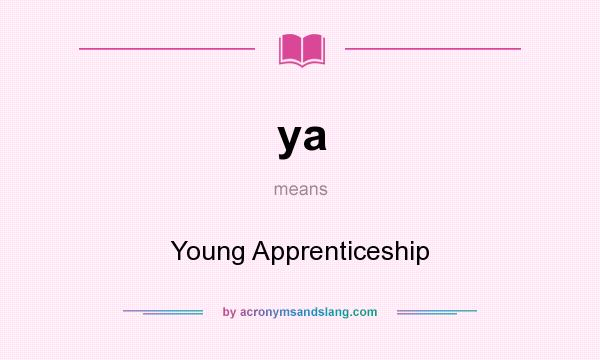 What does ya mean? It stands for Young Apprenticeship