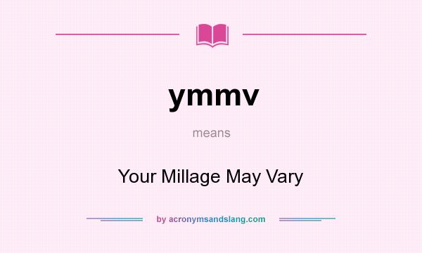 What does ymmv mean? It stands for Your Millage May Vary