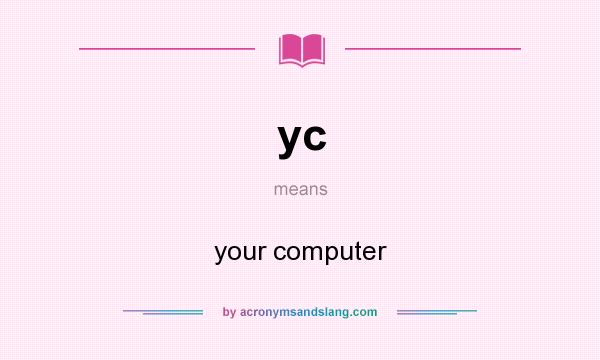 What does yc mean? It stands for your computer