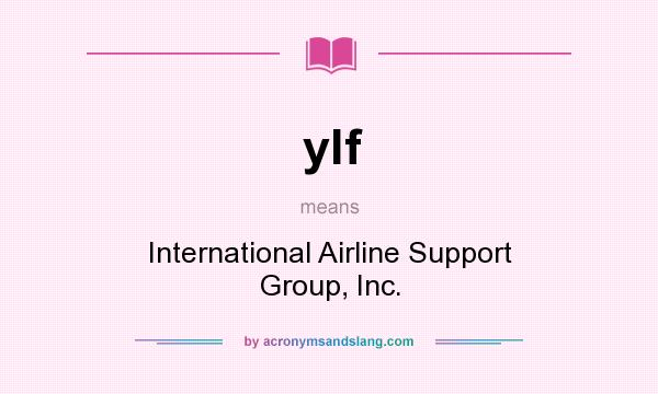 What does ylf mean? It stands for International Airline Support Group, Inc.