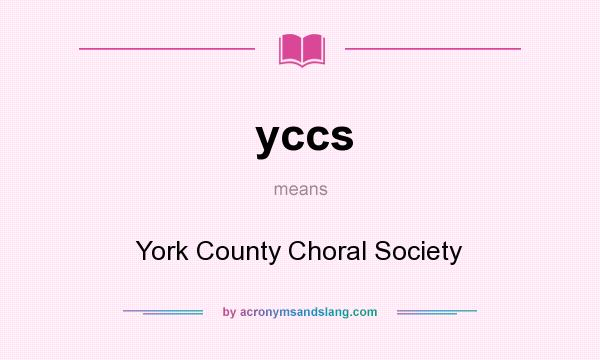What does yccs mean? It stands for York County Choral Society