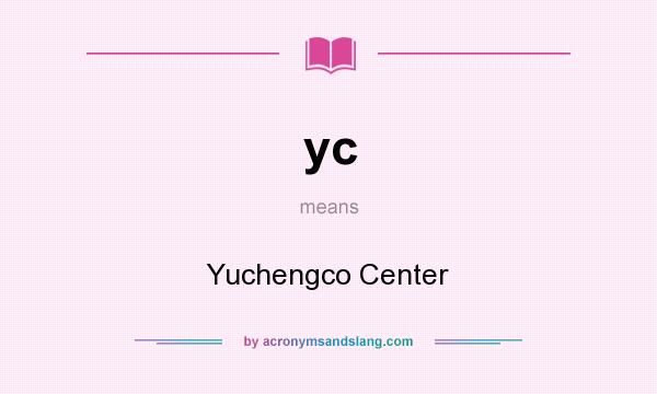 What does yc mean? It stands for Yuchengco Center