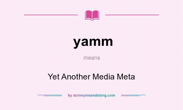 What does yamm mean? It stands for Yet Another Media Meta
