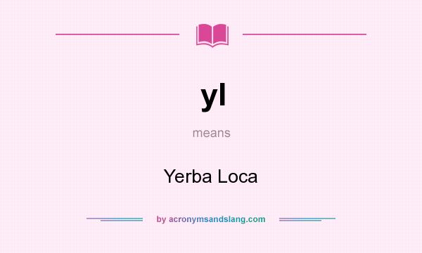 What does yl mean? It stands for Yerba Loca