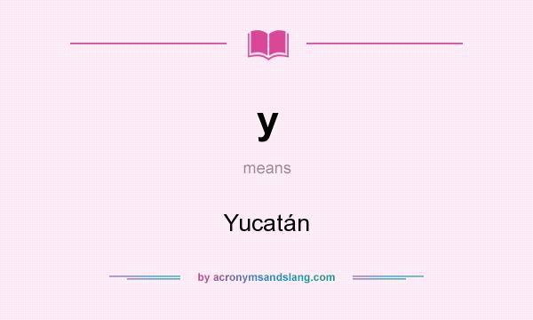 What does y mean? It stands for Yucatán