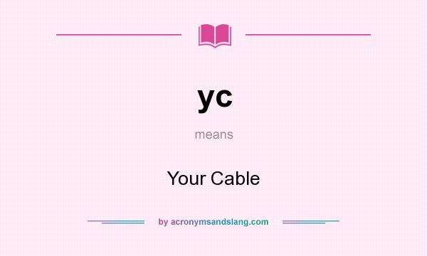 What does yc mean? It stands for Your Cable