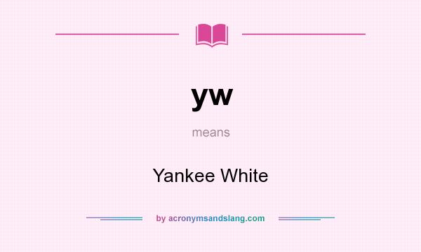 What does yw mean? It stands for Yankee White