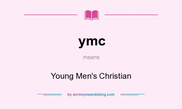 What does ymc mean? It stands for Young Men`s Christian