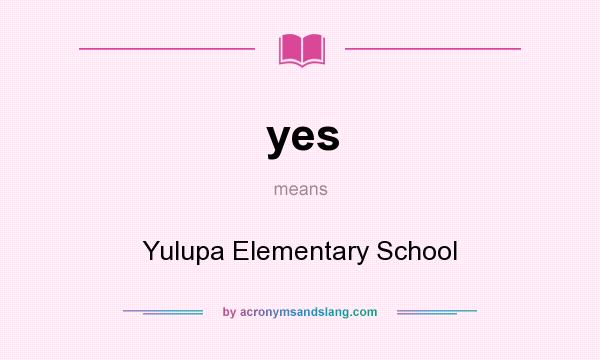 What does yes mean? It stands for Yulupa Elementary School