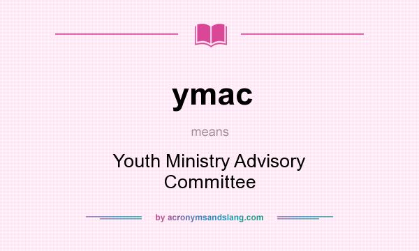 What does ymac mean? It stands for Youth Ministry Advisory Committee