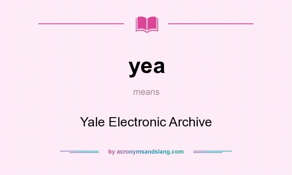What does yea mean? It stands for Yale Electronic Archive