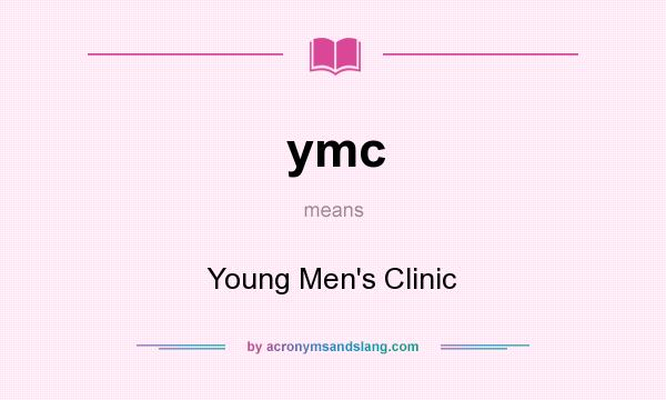 What does ymc mean? It stands for Young Men`s Clinic