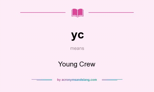 What does yc mean? It stands for Young Crew