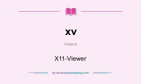 What does xv mean? It stands for X11-Viewer