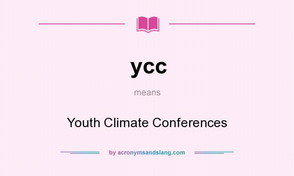 What does ycc mean? It stands for Youth Climate Conferences