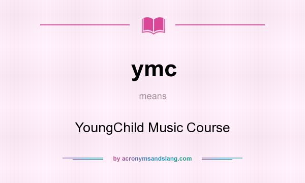 What does ymc mean? It stands for YoungChild Music Course